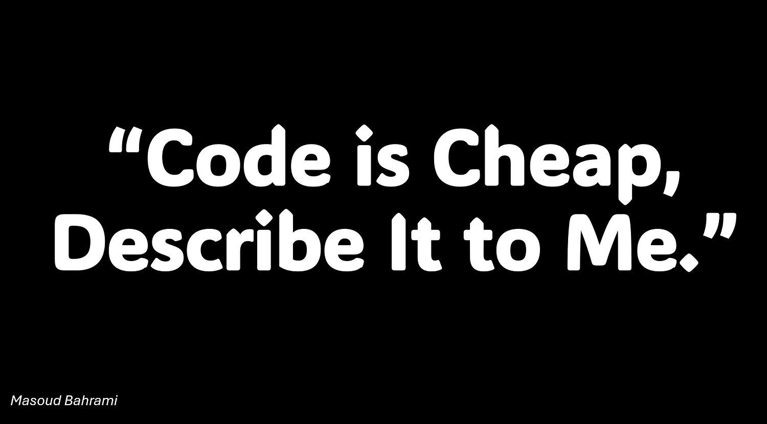 Code is Cheap, Describe It to Me: A New Paradigm in Software Development